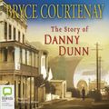 Cover Art for B005CB1F6U, The Story of Danny Dunn by Bryce Courtenay