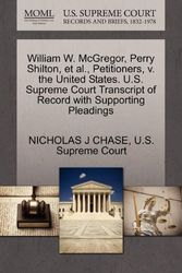 Cover Art for 9781270339564, William W. McGregor, Perry Shilton, et al., Petitioners, V. the United States. U.S. Supreme Court Transcript of Record with Supporting Pleadings by Nicholas J Chase