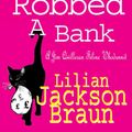 Cover Art for 9780755389810, The Cat Who Robbed a Bank (The Cat Who Mysteries, Book 22): A cosy feline crime novel for cat lovers everywhere by Lilian Jackson Braun