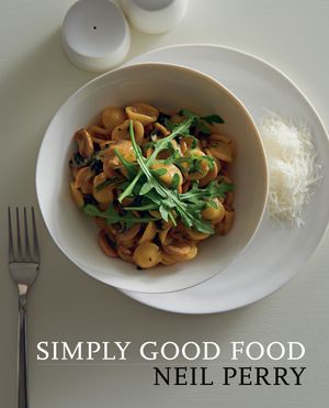 Cover Art for 9781760631710, Simply Good Food by Neil Perry