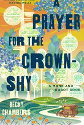 Cover Art for 9781250236234, A Prayer for the Crown-Shy by Becky Chambers