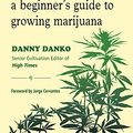 Cover Art for B07BGS3MLB, Cannabis: A Beginner's Guide to Growing Marijuana by Danny Danko