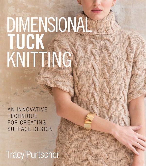 Cover Art for 9781942021674, Dimensional Tuck Knitting: An Innovative Technique for Creating Surface Design by Tracy Purtscher