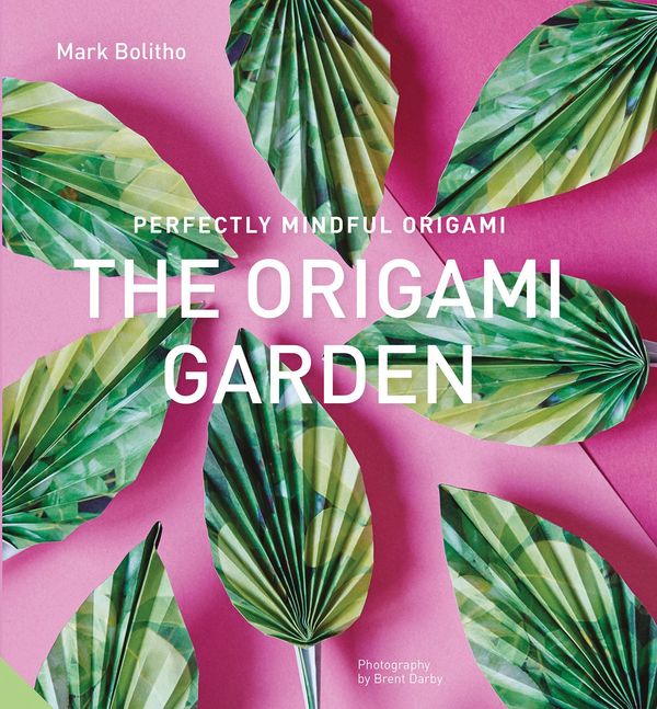 Cover Art for 9781911127109, Perfectly Mindful Origami - The Origami Garden by Mark Bolitho