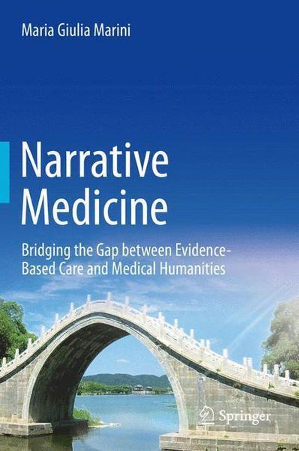 Cover Art for 9783319220895, Narrative Medicine: Bridging the Gap between Evidence-Based Care and Medical Humanities by Maria Giulia Marini