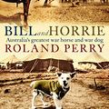 Cover Art for B07X5S3982, Bill and Horrie: Australia's greatest war horse and war dog by Roland Perry