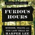 Cover Art for B07H724GFW, Furious Hours: Murder, Fraud, and the Last Trial of Harper Lee by Casey Cep