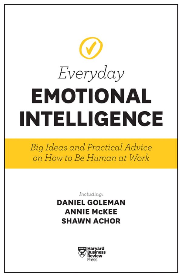 Cover Art for 9781633694125, Harvard Business Review Everyday Emotional IntelligenceBig Ideas and Practical Advice on How to Be Hum... by Harvard Business Review