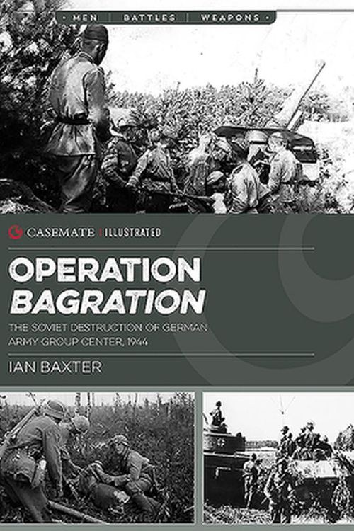 Cover Art for 9781612009230, Bagration: The Soviet Destruction of German Army Group Centre 1944 by Ian Baxter