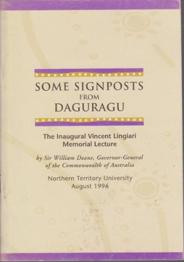 Cover Art for 9780642258106, Some Signposts from Daguragu: The Inaugural Vincent Lingiari Memorial Lecture by Deane, William