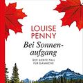 Cover Art for 9783311120285, Bei Sonnenaufgang: Der siebte Fall für Gamache by Louise Penny
