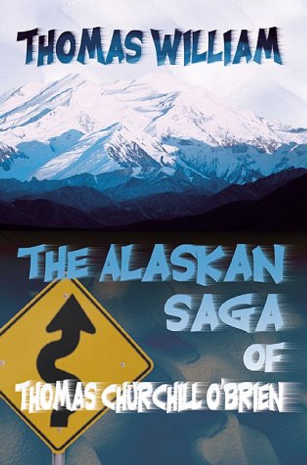 Cover Art for 9781583485903, The Alaskan Saga of Thomas Churchill O'Brien by William Ph.D., Thomas
