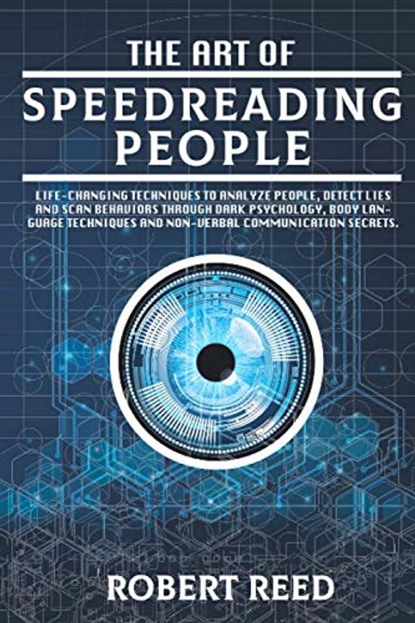 Cover Art for 9798552358526, The Art of Speed Reading People: Life-Changing Techniques to Analyze People, Detect Lies and Scan Behaviors Through Dark Psychology, Body Language Techniques and Non-Verbal Communication Secrets. by Robert Reed