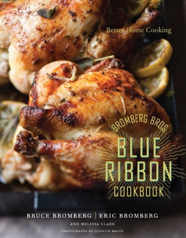 Cover Art for 9780307407948, Bromberg Bros. Blue Ribbon Cookbook by Bruce Bromberg, Eric Bromberg, Melissa Clark