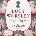 Cover Art for 9781473632240, Jane Austen at Home: A Biography by Lucy Worsley