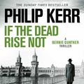 Cover Art for 9781529407037, If the Dead Rise Not by Philip Kerr