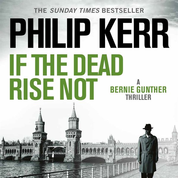 Cover Art for 9781529407037, If the Dead Rise Not by Philip Kerr