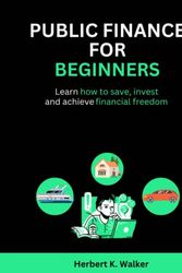 Cover Art for 9798372941946, PUBLIC FINANCE FOR BEGINNERS 2023: From Zero to Financial Hero: A Beginner's Guide to Personal Finance by Walker, Herbert K.