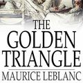 Cover Art for 9781776534470, The Golden Triangle by Maurice Leblanc
