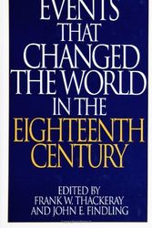 Cover Art for 9780313290770, Events That Changed the World in the Eighteenth Century (The Greenwood Press "Events That Changed the World" Series) by edited by Frank W. Thackeray & John E. Findling