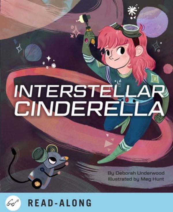 Cover Art for 9781452137827, Interstellar Cinderella by Deborah Underwood, Meg Hunt