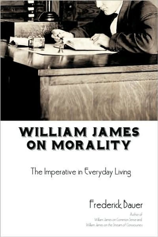 Cover Art for 9781440169311, William James on Morality by Frederick R. Bauer