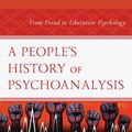 Cover Art for 9781498565745, A People's History of Psychoanalysis: From Freud to Liberation Psychology by Daniel Jose Gaztambide