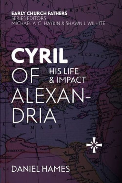 Cover Art for 9781527111332, Cyril Of Alexandria: His Life and Impact (The Early Church Fathers) by Daniel Hames