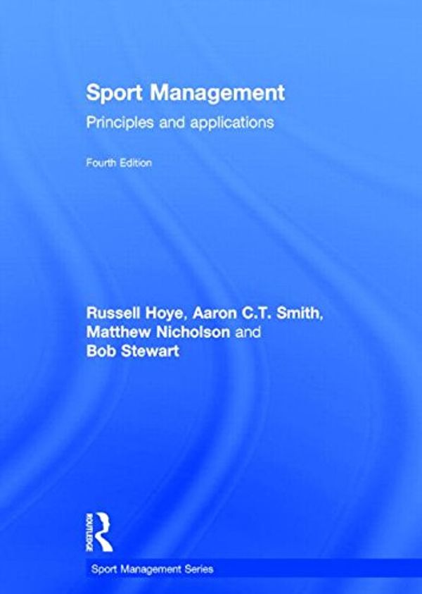 Cover Art for 9781138839595, Sport Management: Principles and Applications, 4th edition (Sport Management Series) by Russell Hoye