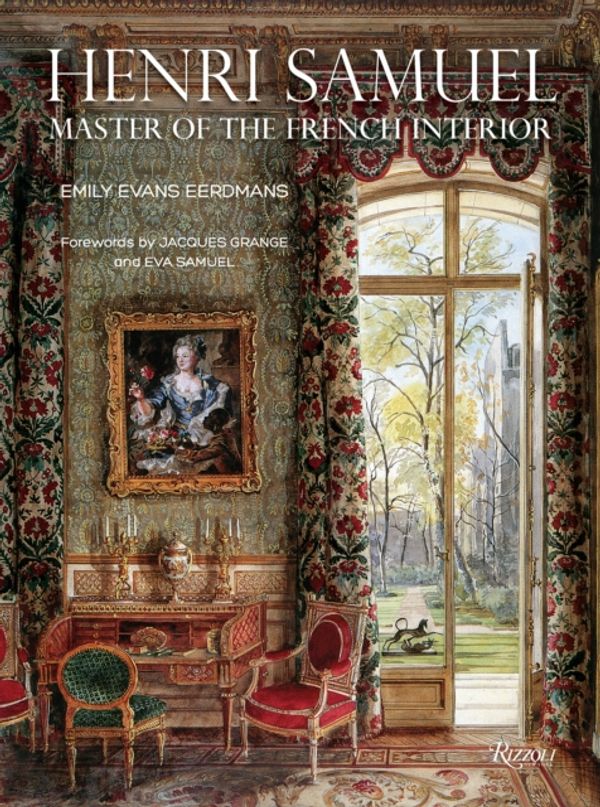 Cover Art for 9780847861866, Henri SamuelMaster of the French Interior by Emily Evans Eerdmans