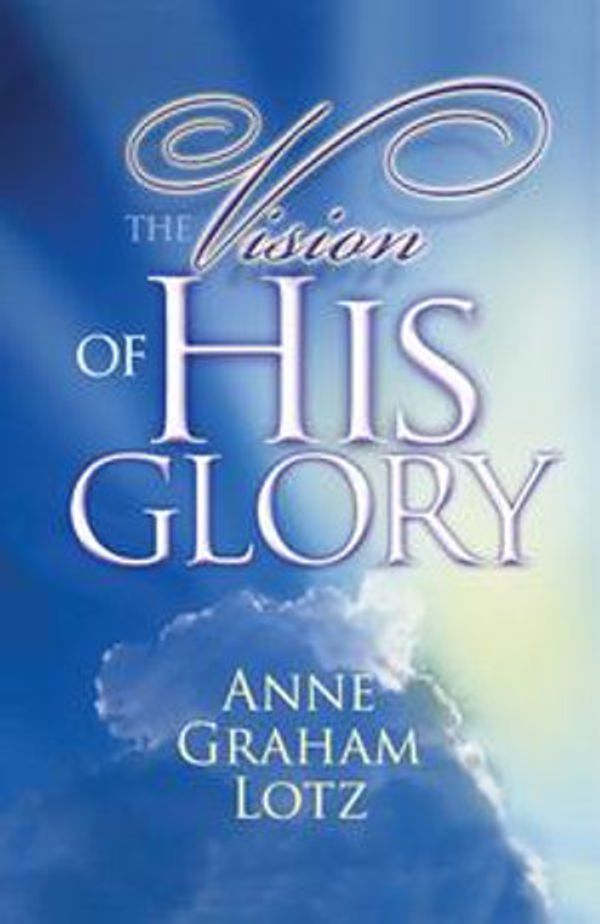 Cover Art for 9781418519094, The Vision of His Glory by Anne Graham Lotz