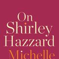 Cover Art for 9781948226820, On Shirley Hazzard by Michelle De Kretser