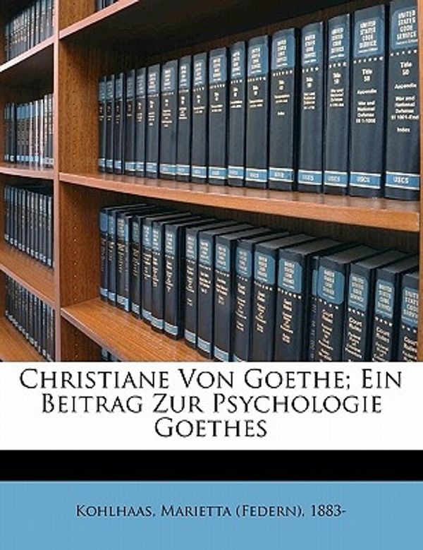 Cover Art for 9781173095451, Christiane Von Goethe; Ein Beitrag Zur Psychologie Goethes by Marietta (Federn) 1883- Kohlhaas (creator)