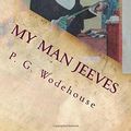 Cover Art for 9781537667454, My Man JeevesA Collection of Short Stories by P G. Wodehouse