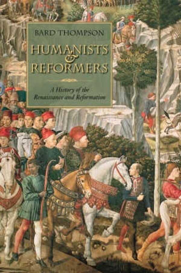 Cover Art for 9780802863485, Humanists and Reformers by Bard Thompson