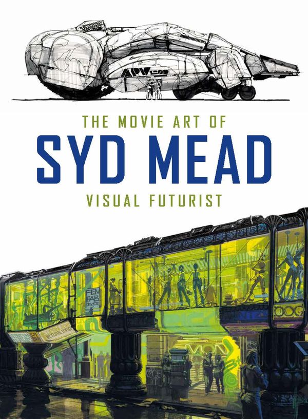 Cover Art for 9781785651182, The Movie Art of Syd Mead: Visual Futurist by Syd Mead