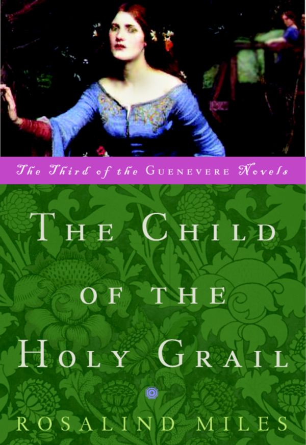 Cover Art for 9780307421890, The Child of the Holy Grail by Rosalind Miles