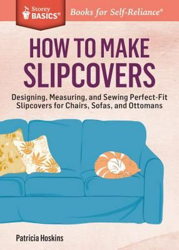 Cover Art for 9781612125251, How to Make Slipcovers: Designing, Measuring, and Sewing Perfect-Fit Slipcovers for Chairs, Sofas, and Ottomans. a Storey Basics(r) Title by Patricia Hoskins
