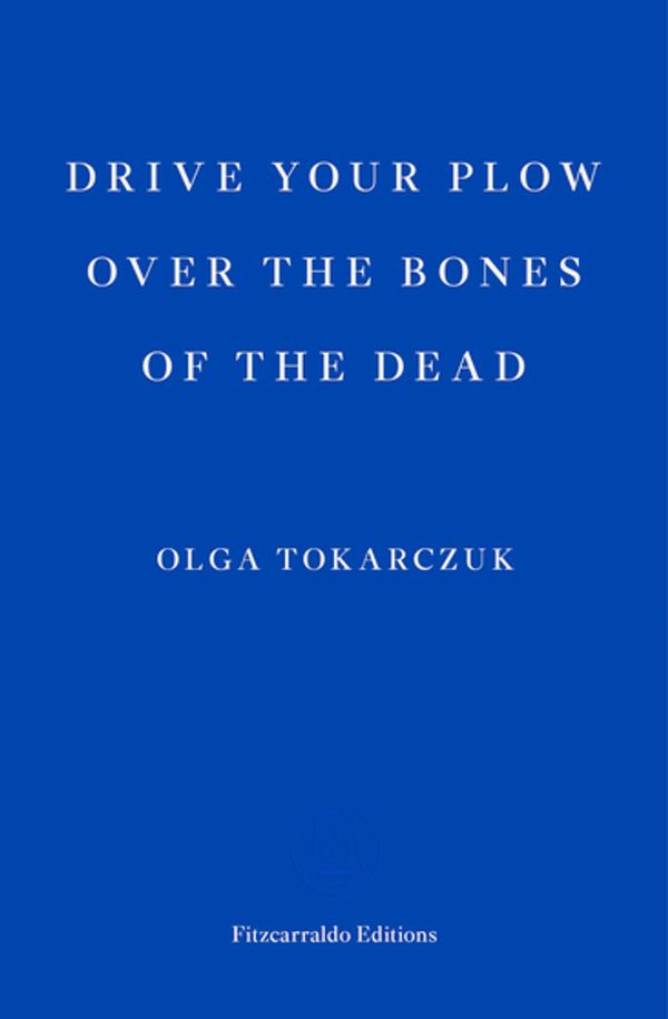 Cover Art for 9781910695562, Drive Your Plow Over the Bones of the Dead by Olga Tokarczuk, Antonia Lloyd-Jones