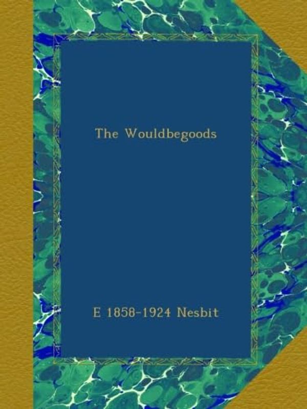 Cover Art for B00B6Y4X70, The Wouldbegoods by E. Nesbit