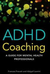 Cover Art for 9781433820144, ADHD Coaching: A Guide for Mental Health Professionals by Frances Prevatt, Abigail Levrini, Frances and Levrini Prevatt