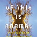 Cover Art for 9781517902933, None of This Is NormalThe Fiction of Jeff VanderMeer by Benjamin Robertson