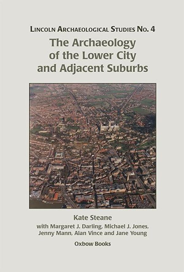 Cover Art for 9781782978534, The Archaeology of the Lower City and Adjacent Suburbs by Kate Steane