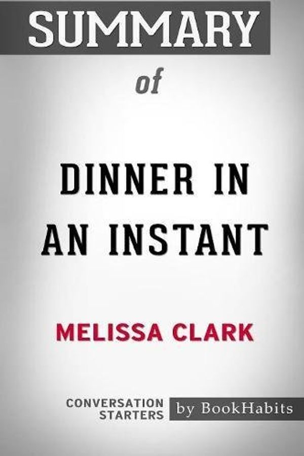 Cover Art for 9781388605810, Summary of Dinner in an Instant by Melissa Clark: Conversation Starters by BookHabits