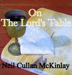 Cover Art for B007892M5W, ON THE LORD'S TABLE by Neil Cullan McKinlay