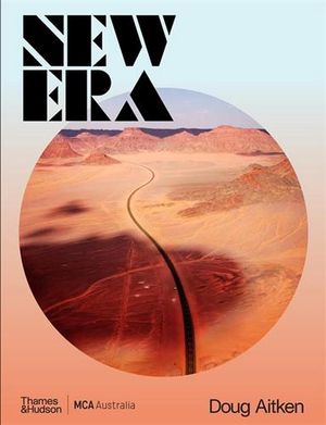 Cover Art for 9781760761981, Doug Aitken: New Era by Rachel Kent