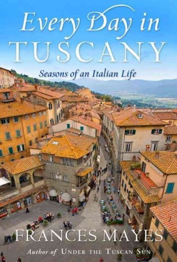 Cover Art for 9780767929820, Every Day in Tuscany by Frances Mayes