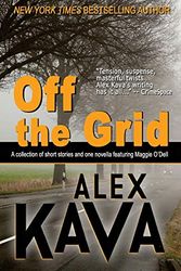 Cover Art for 9780997389708, Off the Grid: A collection of short stories and one novella featuring Maggie O'Dell by Alex Kava
