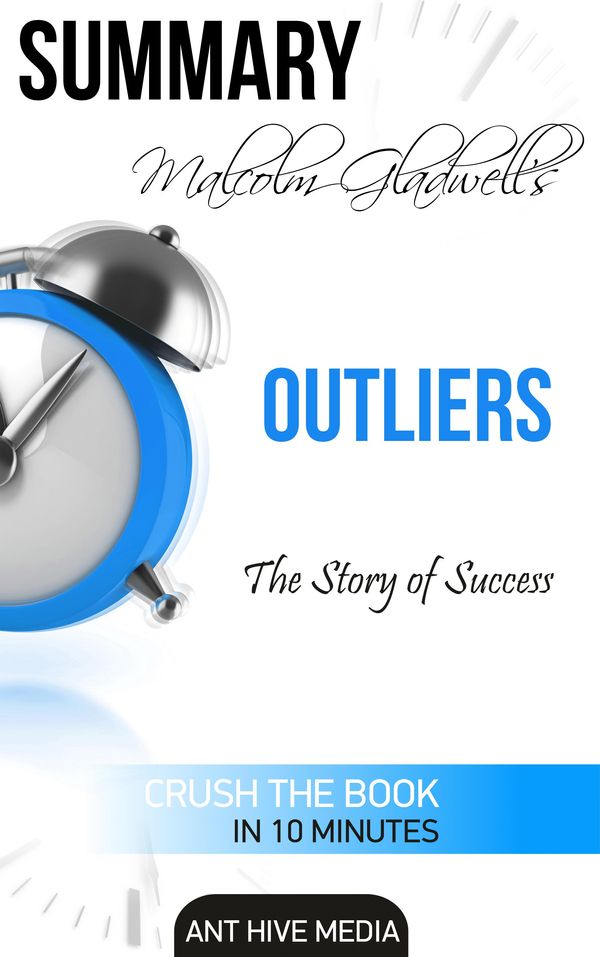 Cover Art for 9781310927102, Malcolm Gladwell's Outliers: The Story of Success Summary by Ant Hive Media