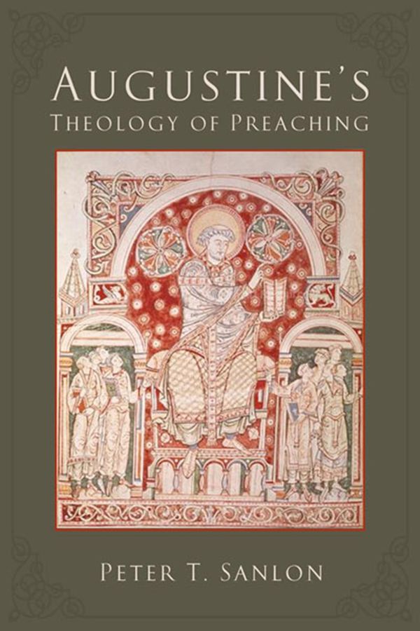 Cover Art for 9781451487602, Augustine's Theology of Preaching by Peter T. Sanlon